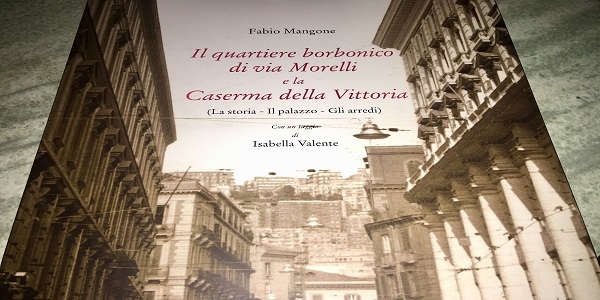 Napoli: presentato il libro 'Il quartiere borbonico di via Morelli e la Caserma della Vittoria'