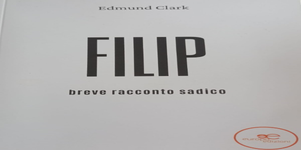 Libri: \'FILIP\', il primo romanzo di EDMUND CLARK