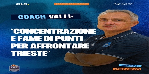 PALLACANESTRO TRIESTE - S.S. NAPOLI BASKET, VALLI: CONCENTRAZIONE E FAME DI PUNTI