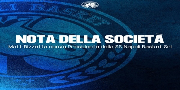 S.S. NAPOLI BASKET SRL: MATT RIZZETTA È IL NUOVO PRESIDENTE DELLA SOCIETA\' AZZURRA